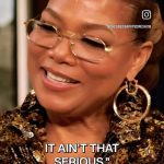 Queen Latifah Instagram – Take my advice… #ItAintThatSerious