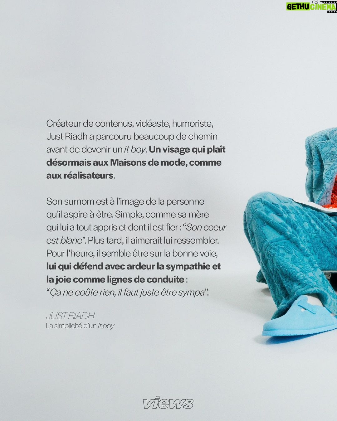Riadh Belaïche - 24.2K Likes - Just Riadh à la Une de notre nouvelle cover digitale ✨
Créateur de contenus, vidéaste, humoriste, Just Riadh a parcouru beaucoup de chemin avant de devenir un it boy. Un visage qui plaît désormais aux Maisons de mode, comme aux réalisateurs.
Son surnom est à l'image de la personne qu'il aspire à être. Simple, comme sa mère qui lui a tout appris et dont il est fier: "Son coeur est blanc". Plus tard, il aimerait lui ressembler. Pour l'heure, il semble être sur la bonne voie, lui qui défend avec ardeur la sympathie et la joie comme lignes de conduite: "Ça ne coûte rien, il faut juste être sympa".
2017, Just Riadh débute sur Instagram à une époque où la plateforme est dominée par des contenus essentiellement photographiques. La proposition du jeune créateur détonne et dénote. Au moyen de courtes vidéos de quelques secondes, il parvient à faire rire des millions de personnes. Progressivement, il devient une figure incontournable du 𝐹𝑟𝑒𝑛𝑐ℎ 𝐼𝑛𝑠𝑡𝑎𝑔𝑟𝑎𝑚. À tel point qu’il est choisi par le réseau social pour participer à l’opération “Creators around the world”. Du Japon au Brésil en passant par les Etats-Unis et l’Espagne, Just Riadh s’engage dans un voyage initiatique aux côtés de créateurs de contenu du monde entier. “Tu rencontres quelqu’un qui fait comme toi mais autre part, c’est super intéressant.”
L’interview complète de Just Riadh est à retrouver sur views.fr 🔗
Photographie : @_moiseluzolo
Assistant photographie : @felix_devaux
Direction artistique : @irisgzs
Coordination artistique : @luca_delombre et @ngd______
Stylisme : @irisgzs et @luca_delombre
Production : @selimmoundy et @alicemtg
Make-up : @oceanesusini
Interview : @nouma_ben
Graphisme : @duchesse_bonzi