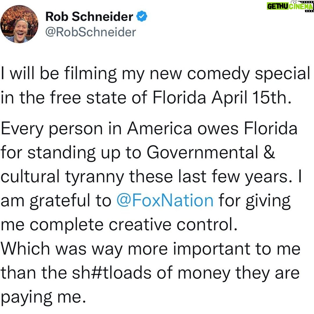 Rob Schneider - 21.7K Likes - I will be filming my new comedy special in the free state of Florida April 15th,
“ROB SCHNEIDER LIVE!”
Every person in America owes Florida for standing up to Governmental & cultural tyranny these last few years. I am grateful to @FoxNation for giving me complete creative control.
Which was way more important to me than the sh#tloads of money they are paying me.
🎟️ link in bio
#tampa #tampatheatre #florida