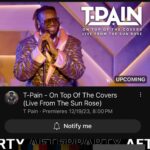 T-Pain Instagram - It’s finally happening!! #OnTopOfTheCoversLIVE from @thesunrosemusic !! Go to my YouTube and get to clicking!!!