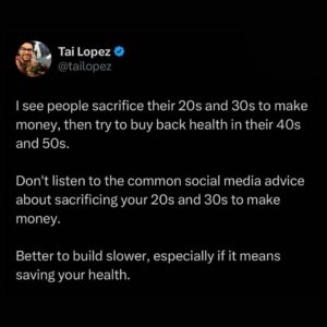 Tai Lopez Instagram - Do NOT listen to people who tell you to sacrifice your 20s and 30s to make money. There’s things you can ONLY do in your 20s and 30s.