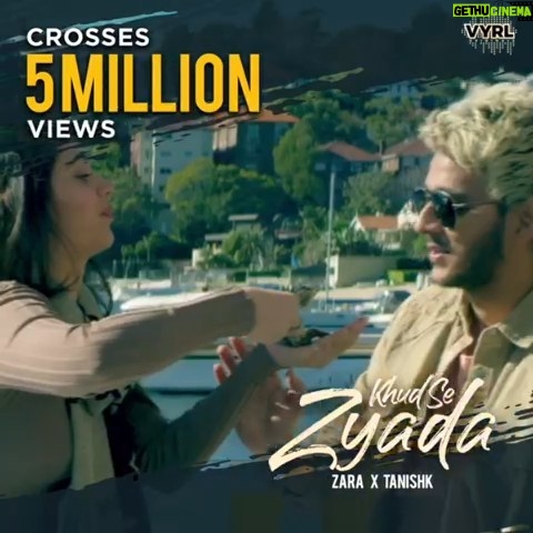 Tanishk Bagchi Instagram - #KhudSeZyada crosses 5 Million+ views on youtube! Thank you for loving it. Keep listening.🎶 @zarakhan @vyrloriginals @poojasinghgujral @vinitthakkar @devsanyal @universalmusicindia