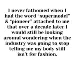 Tess Holliday Instagram - Friday was the first time I’ve been on set modeling for a brand in over two years (it was a great experience) and it got me thinking: When are we “too big” to find the value in ourselves? for others to find the value in us? to model high end or walk runways in a non performative way? to be seen as more than a “before” photo? to be loved? valued? respected??? I never fathomed when I had the word “supermodel” and “ pioneer” attached to me that over a decade later I would still be looking around wondering when the industry was going to stop telling me my body still isn’t for fashion. Everyone wants my opinion on how the fashion industry is evolving and why are we still aren’t seeing major change, while simultaneously continuing to use the same body types and erasing the word plus size for “curvy” so there isn’t any confusion. Fat is still “bad” and we are punished for it constantly. I’m hopeful things will shift, I just wish our culture wasn’t so afraid of seeing plus size and fat bodies existing, happy, thriving and unbothered. I wish brands didn’t think using bodies like mine once in a while was “inclusive” or revolutionary. In the mean time, here’s to all of us that are told we too much, too fat, too loud, too disabled, too queer, too Black, too tattooed, too old, too opinionated, too radical, too soft, too ____________- I’m glad you’re here & ily💐 #effyourbeautystandards