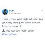 Wesley Snipes Instagram - There is more work to do but today is a good day to be good to one another for no reason at all. 🙏🏿 May your soul rest in power #GeorgeFloyd