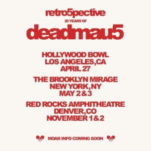 deadmau5 Instagram - retro5pective: 20 years of deadmau5

4.27 - Hollywood Bowl
5.2 + 5.3 - The Brooklyn Mirage
11.1 + 11.2 - Red Rocks Amphitheatre

sign up via Laylo link in bio for pre-sale + on-sale information :D