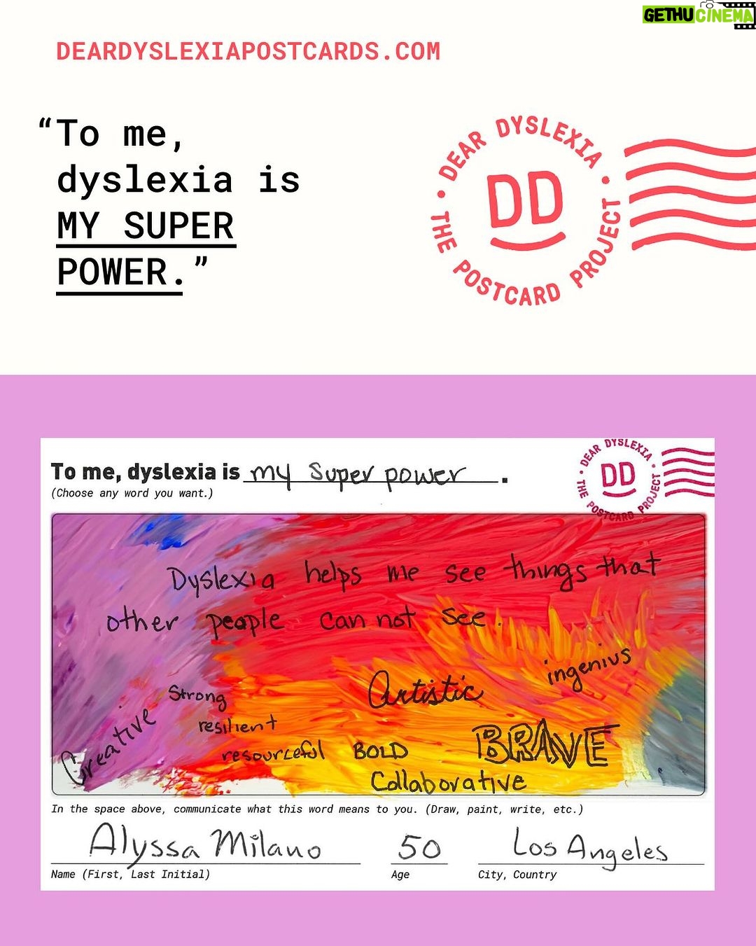 Alyssa Milano Instagram - As some of you may know, I am dyslexic, and to me, dyslexia is “my super power.” I have joined thousands of fellow dyslexics in Dear Dyslexia: The Postcard Project, an initiative by @dyslexicdesignthinking that invites people of all ages with dyslexia to change the world’s perception of the learning difference — from disability to hyper-ability — by sending in a postcard that captures their experience visually. Learn more and participate at deardyslexiapostcards.com. #deardyslexiapostcardproject #deardyslexia #dyslexiaawarenessmonth #dyslexicdesignthinking #dyslexia #amazingdyslexics #designthinking #perception #superpower #neurodiversity #neurodivergent #hyperability #nonlinear #perspective #madebydyslexia #dyslexicadvantage #iamdyslexia #amazingdyslexics