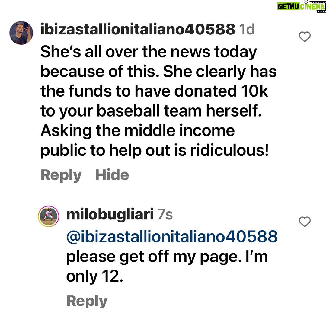 Alyssa Milano - 34.5K Likes - Every parent raises money for their childβs sports teams and many of them do so through GoFundMe. I am no different. As much as Iβd love to pay for the entire team and their families for travel, transportation, hotel, food and beverage, uniforms, trading pins and all the things teams do for this kind of tripβI can not afford to do so. Maybe someday. Also, if I did pay for everyoneβmy trolls would find something else to be hurtful about. Regardless of how you feel about me, going on to my hardworking 12 year old sonβs Instagram page and leaving these kinds of messages is so horrid. Leave the kids alone. Let them play baseball. If you are against donatingβdonβt donate. If youβd like to donate to help the teamβs families β we appreciate itβthe link is in his bio.