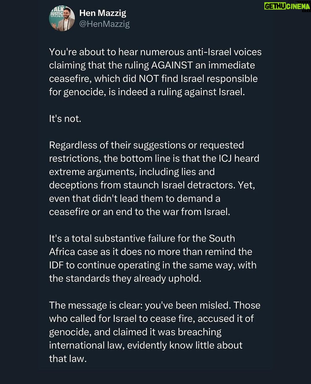 Debra Messing Instagram - #REPOST @henmazzig There’s not much to celebrate about this ruling, there’s no “winning” side and Israel should not have been accused of any of it to begin with and the court’s ruling overlooked many of the atrocities committed by Hamas, its tactics against civilians, and the IDF’s efforts to minimize civilian harm. Nonetheless, it has emerged that the world has been lied to by Hamas and its supporters. The ruling of the International Court of Justice is phrased in mild language, and the Israeli army is already in compliance with them. They call on Israel “not to commit genocide” but not saying that Israel does. By not calling for an immediate ceasefire, the court says “there was enough evidence to prove that no genocide* is being committed”(otherwise they would accept South Africa’s case and urge Israel to stop immediately— logic.) Yes, they have called for the immediate release of the hostages, (positive), and for some Israeli politicians to be held accountable for their poor statements. (Also good) Thus, Hamas and Iran-backed South Africa’s legal team failed, with all their lies, to convince the court that Israel is committing genocide or war crimes for the court to rule for an immediate ceasefire. The court found that Israel has the right to defend itself against the terrorist organization, and did not call for a ceasefire. Thank you ICJ for recognizing that Israel is not breaking rules of war in its defense of Hamas (and Hezbollah and Houthis) aggression. May Hamas release the hostages immediately, and surrender, so peace may be possible between the Israelis and the Palestinians.