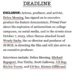 Debra Messing Instagram - I am so honored to be working with the celebrated documentarian @wsachs on PRIMAL FEAR. It is a documentary that explores the explosion of antisemitism in the aftermath of the October 7th massacre on college campuses, in social media, in the streets; the silence and denialism, the ignoring of the sexual assaults and mutilations inflicted by Hamas terrorists by feminist and human rights organizations. The film unpacks antisemitism to explain how it has shape-shifted over the millenia. Interviews will include jewish activists like @noatisby, @profgalloway , @ritchietorresny15 @kirstengillibrand , and @michaelrapaport among others. Storytelling-with facts-is powerful. It’s my hope that this film will help educate, activate, and heal everyone touched by this inflection point. That hearts can be opened, and all of our humanity can be celebrated. More to come… #documentary #antisemitism #socialmedia #college campuses #storytelling