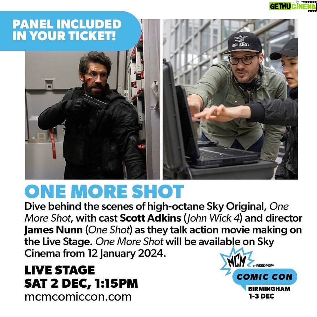 Scott Adkins Instagram - ICYMI Sat 2 Dec • @mcmcomiccon Dive behind the scenes of action-packed, high-octane Sky Original, One More Shot, with cast Scott Adkins (John Wick 4) and director James Nunn (Tower Block) as they talk survival, battle-honed skills and their 2021 hit actioner One Shot on the Live Stage. One More Shot will be available on Sky Cinema from 12 January 2024. 📍 Live Stage 🗓️ Sat 2 Dec ⏰ 1:15pm ✨ Included in tickets Buy MCM tickets (link in bio) #OneMoreShot @SignatureEntertainmentUK @mrjamesnunn Birmingham NEC