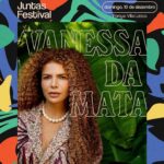 Vanessa da Mata Instagram - Vocês pediram e nós atendemos: @vanessadamata confirmada no @juntasfestival 🤩🍃 A gente se vê no dia 10 de dezembro para curtir o show da artista, além de @linikeroficial que também estará presente no lineup, e mais atrações que serão divulgadas. ✨ Garanta seu ingresso no site da @ticket360 | link na bio.