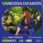 Vanessa da Mata Instagram - Ela está de volta ao palco do Circo Voador e com showzaço novo na bagagem. Sábado, 16 de dezembro, @vanessadamata apresenta “Vem Doce”, espetáculo que reúne músicas do seu recém-lançado décimo álbum e clássicos de 20 anos de carreira. Isso sem falar nos cenários, inspirados por grandes nomes do Modernismo brasileiro, como Oswald de Andrade, Lina Bo Bardi, entre outros. Coisa fina demais! Abertura dos portões: 21h.