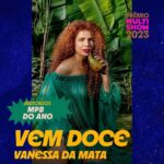 Vanessa da Mata Instagram – 🥭 Passarinhos em festa!! A música VEM DOCE recebeu indicação ao Prêmio Multishow 2023 na categoria MPB do Ano. A canção “Vem Doce” é composição minha com @papatinho. Aguenta coração! 😍

 #Repost @multishow Salve a música popular brasileira! 🎵 Confira os indicados na categoria MPB do Ano no #PrêmioMultishow 2023:

✨ @gilsonsoficial, @rachelreisc e @omulu – Bateu
✨ @gilsonsoficial e @lagumoficial – Céu Rosé
✨ @luisasonza – Chico
✨ @rubelrubelrubel e @xandedepilares – Grão de Areia
✨ Elza Soares – No Tempo da Intolerância
✨ @vanessadamata – Vem Doce

Nesta edição, “MPB do Ano” e outras categorias terão seus vencedores decididos pela Academia do Prêmio Multishow, um grupo diverso, formado por especialistas da música 🤩 Você confere os vencedores no dia 7 de novembro, ao vivo. Prepare sua torcida! 🗣️ Para decidir os vencedores das categorias com voto popular, entre em gshow.globo.com/multishow 😉 

#VanessadaMata #VemDoce #premiomultishow #premiomultishow2023 #multishow