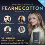 Fearne Cotton Instagram – Last few remaining tickets left (around 60 out of 900, I’m blown away) for our one-off Reducing Stress event at @unionchapeluk on the 30th Jan. Joined by the brilliant @melodi.marsh and @harrynye_, @mrfindyourcalm, @kirsty_gallagher_ and Monica Bazzani for group mediation, group sound bath session and more… all whilst guiding ourselves through the causes of our stress, learning more about our own reactions to it and how better we can cope with it. 

So bring some comfy clothes (you have my full authority to wear PJs) and a hot water bottle if you fancy 

Link in bio for more info x