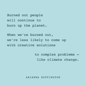 Arianna Huffington Instagram - When we’re burned out, exhausted and depleted, we operate on short-termism and day-to-day survival, just trying to get through the day, or even just the next hour. 

We’re not just less able to create new and more sustainable habits, we’re also unable to think about the future, make the wisest decisions for the long term and come up with creative and innovative solutions to complex challenges — like climate change. We’re much less likely to spot the iceberg before it hits the Titanic. Or to stop living in a way that melts the glacier the iceberg is attached to. 

As we celebrate #EarthDay this year, let’s connect the dots between a sustainable planet and living sustainable lives. 🌎
