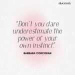 Barbara Corcoran Instagram - Today’s message from @BarbaraCorcoran : “Don’t you dare underestimate the power of your own instinct.” #BeGOSSY