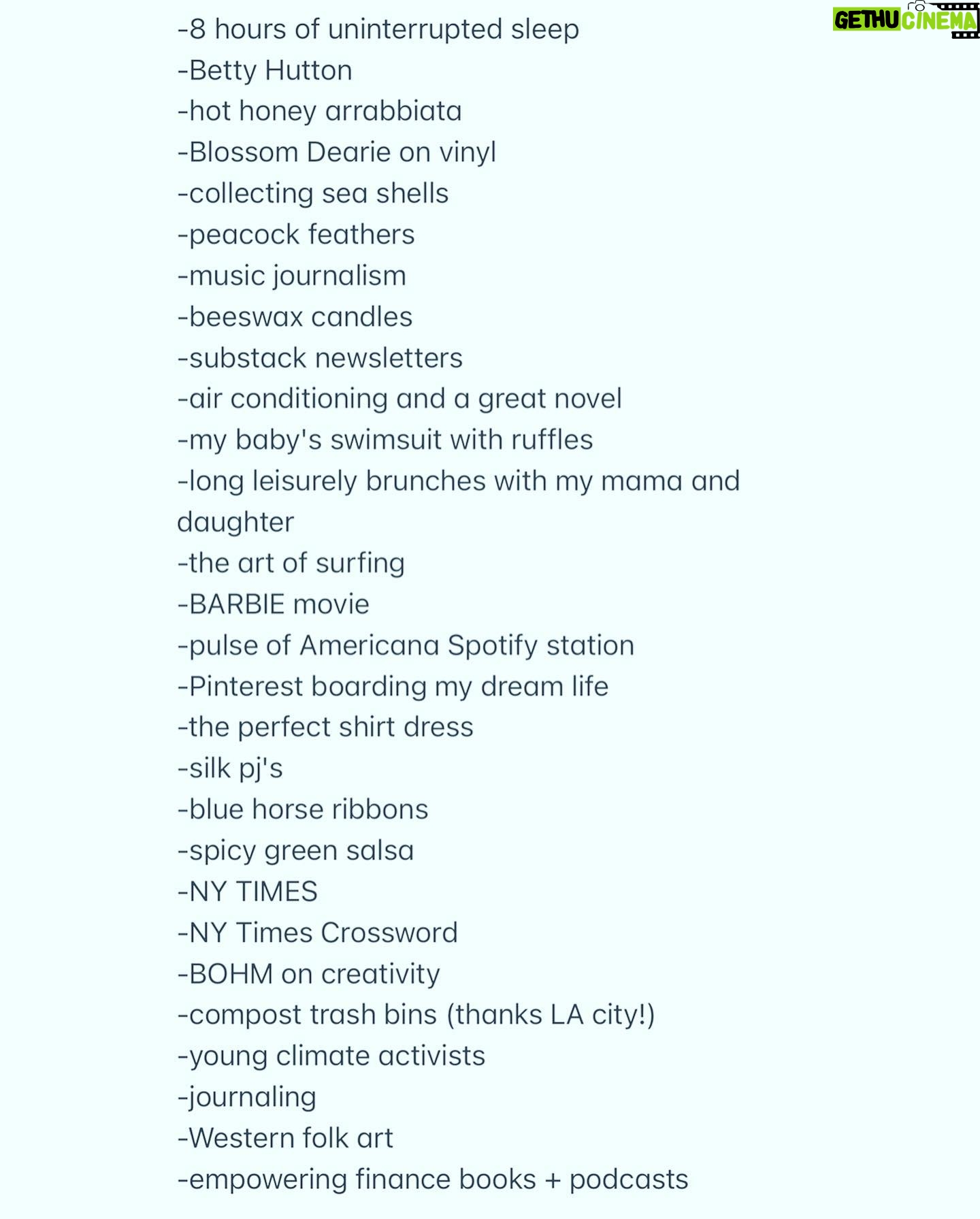Beth Behrs Instagram - Inspired by my dear friend @sophiewardkoren 's beautiful Substack newsletter, I decided to write 50 things I'm savoring this month! 💛such a beautiful practice in awe and gratitude ! July! 50 things I'm savoring: -3pm yoga Nidra -"The Summer I Turned Pretty" S2 -the disappearance of stiffness and joyful birdsongs during an early morning yoga flow -my baby's eyelashes and soulful gaze as i hold her post bath -laughing at wet dogs in pools -watermelon that tastes like cotton candy -deep sniff of my horse's mane -vintage lace curtains in our guest bathroom window -Joni mitchell on a Sunday morning -open windows, fresh air , and beeswax candles -unexpected conversations with wise women who change your life -the smell of summer in Central Park -my daughter in silly hats -stained glass -homemade quilts by dear friends -Elsie Green vintage -nettle, oat straw and peppermint tea -Vermont landscapes -apricot lane farm plums -our first Roma Tomato off the vine -my husband's anniversary gift to celebrate 5 years: a vintage wooden music box playing "Edelweiss" with a hand carved flower he painted and made himself -The Stoic's wisdom -8 hours of uninterrupted sleep -Betty Hutton -hot honey arrabbiata -Blossom Dearie on vinyl -collecting sea shells -peacock feathers -music journalism -beeswax candles -substack newsletters -air conditioning and a great novel -my baby's swimsuit with ruffles -long leisurely brunches with my mama and daughter -the art of surfing -BARBIE movie -pulse of Americana Spotify station -Pinterest boarding my dream life -the perfect shirt dress -silk pj's -blue horse ribbons -spicy green salsa -NY TIMES -NY Times Crossword -BOHM on creativity -compost trash bins (thanks LA city!) -young climate activists -journaling -Western folk art -empowering finance books podcasts