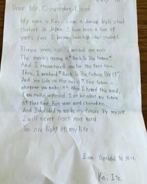 Christopher Lloyd Instagram - My fans have always been the greatest in the world. Over the years I have received the kindest and most inspiring messages from you. This is a great example. Kai Ito from Japan, if you follow me please comment and message me! These words are so thoughtful, and they really moved me. Thank you and of course...”Your future is whatever you make it!”