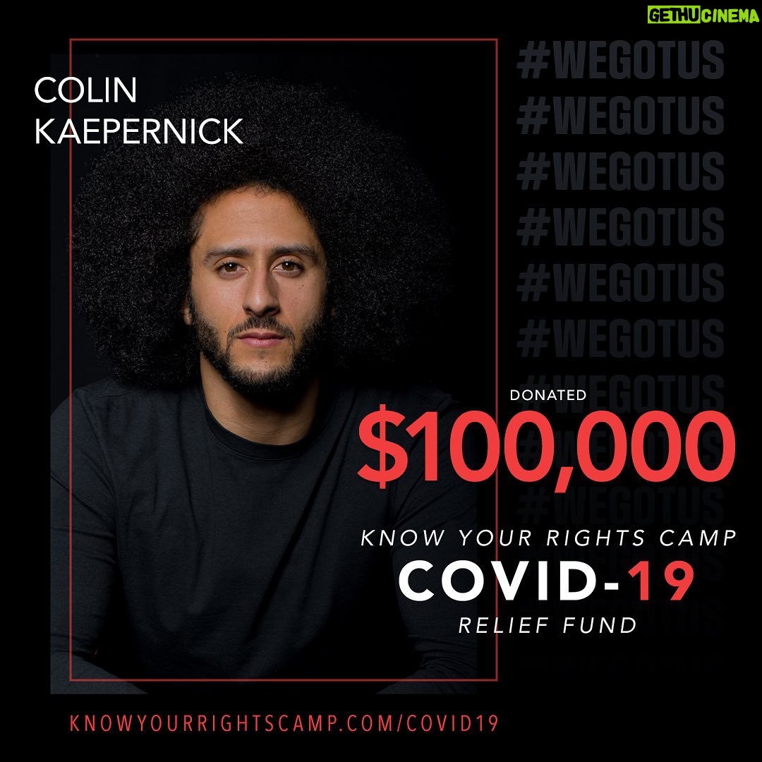 Colin Kaepernick Instagram - We need each other now more than ever. I’m donating $100,000 to the Know Your Rights Camp COVID-19 Relief Fund. This Fund was created to raise money and awareness to the disproportionate impact this pandemic is having on Black and Brown communities. Join us in our mission 🖤✊🏾 Use the hashtag #WeGotUs and tag @yourrightscamp after you donate so we can show you some love — link in bio!