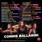 Connie Ballarini Instagram – 📣 Acá todas las fechitas que tengo -por ahora- con mi  Unipersonal de Stand Up ! 

✔️MAYO 
🇲🇽 Mexico 24/5 – ambas funciones Agotadas 

✔️JUNIO 
Sábado 1/6 – Ramos Mejía – doble agotado 
🇨🇴 sábado 8/6- Bogotá -COLOMBIA – ultimas entradas 
Viernes 21/6- Resistencia 1era agotada- 2da a la venta 
Sábado 22/6- Corrientes – últimas entradas 
Sábado 29/6- Santa Fe 

✔️JULIO 
Viernes 5/7- Quilmes 1era agotado- 2da últimas entradas 
Sábado 6/7- San Justo – agotado 
Viernes 12/7- Bariloche – ambas agotadas 
Sábado 13/7- Bariloche – agotada 
Viernes 26/7- San Fernando – a la venta 
Sábado 27/7- Escobar – agotado 

✔️AGOSTO 
Viernes 2/8- San Juan – últimas entradas 
Sábado 3/8- Mendoza – agotado 
Sábado 10/8- Pilar 
Sabado 24/8- Cordoba – doble función -agotado 
Domingo 25/8- Cordoba – doble función-agotado 
Viernes 30/8- San Isidro 

✔️ SEPTIEMBRE 
Viernes 6/9- Banfield 
Sábado 7/9- Morón 
Sábado 14/9- Rosario 
Viernes 20/9- Pacheco
Sábado 21/9- San Martín 

✔️OCTUBRE 
🇪🇸
6/10 MADRID- Nueva a la venta 
10/10- MADRID – AGOTADO 
  10/10- MADRID-  AGOTADO 
  11/10- BARCELONA- AGOTADO 
  11/10- BARCELONA- AGOTADO 
  12/10- BARCELONA- AGOTADO 
  12/10- BARCELONA – últimas entradas 
  15/10- VALENCIA-  AGOTADO 

✔️NOVIEMBRE 
Sábado 16/11- Montevideo – últimas entradas 

🎫Fechas de mis funciones y saca tus entradas en mi página www.connieballarini.com.ar 

Producción @standupargentina