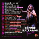 Connie Ballarini Instagram – 📣Un montón de fechitas con mi Unipersonal de Stand Up ! 
A cual venís ?

✔️ABRIL 
Ciclo de los miércoles en el Maipo – Ultimas entradas 
🇵🇪 Sábado 13/4 – LIMA – PERÚ – Agotada 1era función. 2da función: últimas entradas 
Sábado 20/4- Mar Del Plata – Agotado 
Sábado 27/4 – Rosario Agotado 
Sábado 27/4- Rosario – agotado 
Domingo 28/4- Paraná – agotado 

✔️MAYO 
Sábado 4/5 -Ituzaingo 
Miércoles 8/5- CABA 
Miércoles 15/5- CABA 
Viernes 17/5 – Lomas 
Sábado 18/5- Tigre Agotado- 2da funcion a la venta 
🇲🇽 Mexico 24/5 – 1era función Agotada, 2da función últimas entradas 

✔️JUNIO 
Sábado 1/6 – Ramos Mejía 
🇨🇴 sábado 8/6- Bogotá -COLOMBIA 
Viernes 21/6- Resistencia 
Sábado 22/6- Corrientes 
Sábado 29/6- Santa Fe 

✔️JULIO 
Viernes 5/7- Quilmes 
Sábado 6/7- San Justo 
Viernes 12/7- Bariloche – últimas entradas 
Viernes 26/7- San Fernando 
Sábado 27/7- Escobar – últimas entradas 

✔️AGOSTO 
Viernes 2/8- San Juan 
Sábado 3/8- Mendoza 
Sábado 10/8- Pilar 
Viernes 24/8- Cordoba 
Viernes 30/8- San Isidro 

✔️ SEPTIEMBRE 
Viernes 6/9- Banfield 
Sábado 7/9- Morón 
Sábado 14/9- Rosario 
Viernes 20/9- Pacheco
Sábado 21/9- San Martín 

✔️OCTUBRE 
🇪🇸10/10- MADRID – AGOTADO 
  10/10- MADRID-  últimas entradas 
  11/10- BARCELONA- AGOTADO 
  11/10- BARCELONA- AGOTADO 
  12/10- BARCELONA- AGOTADO 
  12/10- BARCELONA – a la venta 
  15/10- VALENCIA-  AGOTADO 

✔️NOVIEMBRE 
Sábado 16/11- Montevideo 

🎫Fechas de mis funciones y saca tus entradas en mi página www.connieballarini.com.ar 

Producción @standupargentina
