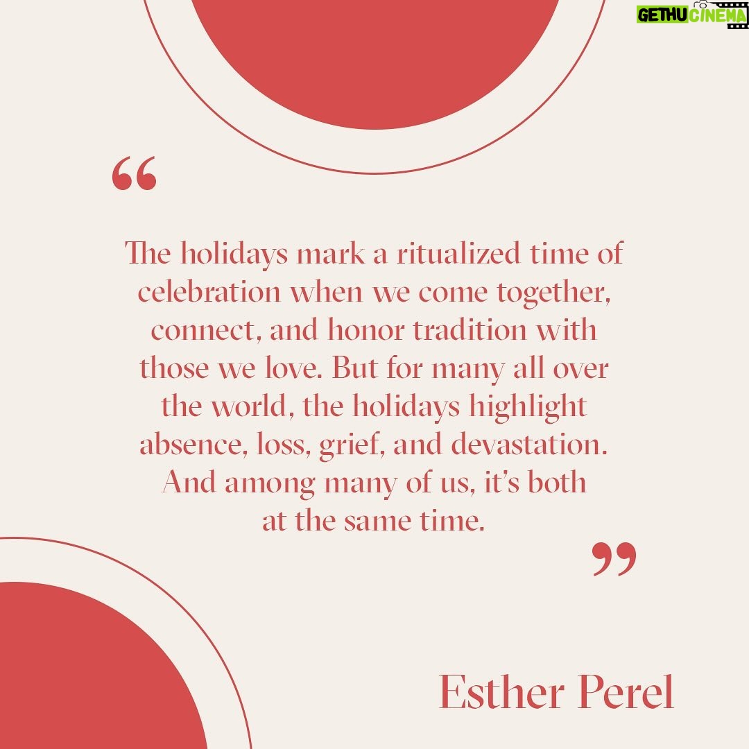 Esther Perel Instagram - Twinkling lights on trees, menorahs and kinaras in windows, classic films on every channel, carols ringing out in the streets—these holiday symbols can inspire the best feelings in the world, but they can also feel oppressive when the holiday cheer is not our reality. There is perhaps no other time of year in which the pleasure and pain of our memories are front and center—in which we experience such ambivalence about our own sense of joy. We’re reminded that complex emotions can exist simultaneously. Gifts fill beneath the tree and light shines from the windows of our homes, but many of our hearts feel empty, our worlds dark. As we celebrate the holidays, we also remember all that we’ve lost. We remember those around the world that suffer, and are struck by the contrast between the season and the reality of our world today. As we try to find balance between joy and pain this holiday season, know that there are others who understand and empathize—you are not alone. And in acknowledging the complexity in ourselves we are able to have compassion for one another.