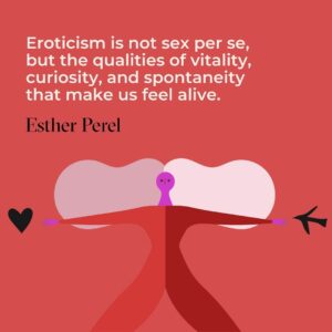 Esther Perel Instagram - Engaging in eroticism enables us to maintain a sense of aliveness, vibrancy, and vitality. But many of us may wonder, what does eroticism truly mean?

The erotic landscape is vastly larger, richer, and more intricate than the physiology of sex or any repertoire of sexual techniques. It’s the unexpected yet welcomed touch on a great first date; it’s noticing how late summer rain feels on your skin and inviting your lover outside to experience it with you; it’s traveling to a brand new place and experiencing it unfold before you. As Octavio Paz has implied, eroticism is the poetry of the body the way that poetry is the eroticism of language. Eroticism is cultivating pleasure for its own sake.

What are some ways you like to bring eroticism into your life?

For me, eroticism is trying new things, going new places, making new connections. It’s also remembering the ancient things you’ve long forgotten. Prompts from my card game, Where Should We Begin? A Game of Stories guide me to do just that. I invite you to enter into a practice of exploration, curiosity, connection—not just physically, but energetically, emotionally, and psychologically.