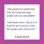 Esther Perel Instagram – A woman in her 40s called me to talk about a crossroads in her life. 

She finds herself stuck in relationships where she has to fight for crumbs, or fight to be loved and desired. When love is given to her generously and freely, she can’t receive it. She has begun a relationship with a supportive and loving partner, but without the constant roller coaster of emotions she’s used to, she wonders if there’s something missing, or is there something wrong with her? 

Listen to the latest episode of Where Should We Begin? through the link in my bio.