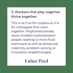 Esther Perel Instagram - This month, I've been exploring what it means to take a break. Finding the true meaning of being on vacation, being able to detach from our work and home lives to focus on the importance of unwinding. Allowing ourselves the opportunity to rejuvenate, create mental space, recharge our systems and play. As the summer hiatus comes to a close and we prepare to resume business as usual, it's crucial to bear in mind that even at work, there lies room for playfulness. Playfulness breaks down invisible walls between people, often leading to more fluid teamwork as well as enhanced creativity, problem-solving or innovation breakthroughs. Visit the link in my bio to read about my 3 Secrets to Happiness at Work.