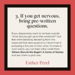 Esther Perel Instagram - Many first dates these days are like a job interview. It’s people asking each other common questions. It’s lifeless. It doesn’t elicit curiosity. I sat down with @insiderbusiness to share my tips on how to make a first date more fun. A date that gathers data is deadly. A date that evokes curiosity, discovery, serendipity, happenstance — that becomes interesting. Visit the link in my bio for 5 steps to transform your next first date.