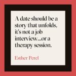 Esther Perel Instagram - Many first dates these days are like a job interview. It’s people asking each other common questions. It’s lifeless. It doesn’t elicit curiosity. I sat down with @insiderbusiness to share my tips on how to make a first date more fun. A date that gathers data is deadly. A date that evokes curiosity, discovery, serendipity, happenstance — that becomes interesting. Visit the link in my bio for 5 steps to transform your next first date.