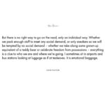 Gloria Steinem Instagram - I've spent most of my life living in an "on the road state of mind" and with that have developed my own packing habits: a uniform of black pants and top and a change of belt to mix things up. As a frequent traveler, I have noted that baggage is biography; we are what we carry. I wrote an essay on this topic, but never found a home for it. That is until @louisvuitton asked me to celebrate their 200th year of business. Thankful that their design team could bring my words the life. #louis200 #louisvuitton