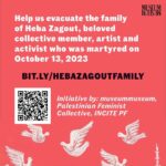 Indya Moore Instagram - join @themuseummuseum @palestinianfeministcollective and @incite_paliforce // a contingent unified in our URGENT CALL FOR DONATIONS. We are working towards evacuating the family of our irreplaceable collective member Heba Zagout. She was killed and became a martyr on October 13th, but her family has the chance to escape meeting the same fate. Use this link https://bit.ly/hebazagoutfamily also found in our bio or the QR code to access the GoFundMe for this family who is incredibly dear to us. Please share widely, as any contribution leaves a big impact, and time is of the essence. SLIDES 1 & 2 offer information about this initiative, with link and QR code to the GFM for easy access SLIDE 3 reminds us of this family’s story SLIDE 4 features a non-exhaustive list of the organizations that have endorsed and supported this endeavor