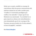Liz Solari Instagram – Gracias @lanacioncom por abrir el espacio para hablar de la URGENCIA de mejorar sustancialmente la Ley 14.346 y de que el proyecto de #LeySintientes SEA LEY, a raíz del terrible caso de la perrita Emilia que fue asesinada atropellada por un colectivero.

Etiquetá a @javiermilei y pedile que apoye @leysintientes para proteger a los animales. 🙌🏽❤️😍

LEY SINTIENTES busca dar un paso histórico en Argentina modificando el Código Civil y Comercial para sacar de la categoría de “cosas” a todos los animales y así declararlos sintientes y sujeto de derecho. 🙏🐾

📰 Lee la nota completa en nuestra WEB en la sección de PRENSA: leysintientes.org

Nota: @vickymenghini 

Y POR FAVOR, firmá y compartí nuestra petición en change.org/leysintientes para ayudarnos a llegar a 1 millón de firmas.

#Argentina #Animales #DerechosAnimales #LeySintientes 

We thank @lanacioncom for discussing the URGENT need to make the #SentientLaw a reality in Argentina, following the tragic case of Emilia, the dog who was killed by a bus driver.

#SENTIENTLAW aims to make a historic change by amending Argentine Civil and Commercial Code to take all animals out of the category of “objects” and declare them sentient beings and subject to law. 🙏🐾

📰 Read the full article on our WEBSITE in the PRESS section: leysintientes.org

PLEASE, sign and share our petition at change.org/leysintientes to help us reach 1 million signatures.

#Animals #AnimalRights #AnimalSentience
