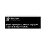 Maria Pinna Instagram - Por muito tempo fui refém do julgamento do outro. Por outro lado, fui descobrindo, mesmo que lentamente, que estava me desintegrando. Qual é pior? Qual é melhor? Qual vale mais? Qual me deixa mais feliz? Qual me daria menos vazio? Qual escolha me faria vestir as roupas que eu gosto? Qual me faria ser a minha essência? Qual me faria ter rompantes mas não tomar calmantes? Qual me faria ficar calada e ter uma bulimia nervosa porque engasgou na garganta a palavra? Qual o meu pai, minha mãe, meus irmãos, minhas cunhadas, minhas amigas, gostariam? Qual seria suportável? Qual me faria não pensar em quem o mundo gostaria que eu fosse? Talvez o equilíbrio seja a gente se amar mais e se julgar menos. Talvez seja pegar um Estetoscópio daqueles bem premium, e ouvir as batidas do nosso coração… Que a gente possa ter o dom de notar a nós mesmos.