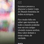 Marta Instagram – “Sinto um orgulho imenso ao imaginar que talvez existam meninas por aí me assistindo e que eu possa inspirá-las a alcançar seus sonhos. Isso significa muito para mim. Vale mais do que qualquer título, medalha ou troféu que ganhei.”

@martavsilva10 quer dedicar essa Copa do Mundo a todas as meninas que amam o futebol. Link na bio.

• 📸: @samrobles