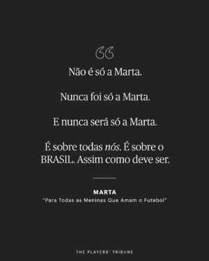 Marta Instagram - "Sinto um orgulho imenso ao imaginar que talvez existam meninas por aí me assistindo e que eu possa inspirá-las a alcançar seus sonhos. Isso significa muito para mim. Vale mais do que qualquer título, medalha ou troféu que ganhei."

@martavsilva10 quer dedicar essa Copa do Mundo a todas as meninas que amam o futebol. Link na bio.

• 📸: @samrobles