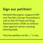 Michelle Monaghan Instagram - Actor Michelle Monaghan's life changed when she was diagnosed with melanoma.⁠ ⁠ "I grew up in Iowa where I worked in fields throughout the summer. I would often not wear any sunscreen whatsoever, but we didn’t have a lot of sun-sense back then and there was very little information about skin cancer. We would go to the pool and run around town wearing very little sunscreen; we also wanted to be a little "sun-kissed" for our homecoming or our prom. I'm the gal who would buy the 10-pack at the tanning salon. I remember the very first time I went in for that 20-minute session; I came out burned to a crisp because I have such fair skin. Little did we all know at the time how very dangerous tanning beds are. ⁠ ⁠ I'd always had a mole — a little smaller than my pinky nail — on the back of my left calf. I never paid any attention to it. In fact, I didn't know anything about changing moles, let alone what skin cancer was. I didn't know it even existed. One day, in 2007, my husband noticed that my mole had changed.⁠ ⁠ …My dermatologist said that she thought it was fine but advised removing it to be on the safe side. I had a biopsy and the results came back a week later. 'This is really dangerous,' the dermatologist said. 'Its melanoma.' Even at that point, I still knew very little about skin cancer so I was like, 'Okay!' I didn’t know that melanoma could be fatal. Once I got off the phone, I told my husband that it was melanoma and he responded, 'It's melanoma? That's serious.' And it was. The dermatologist told me that I would need to have a more significant surgery and she took away about an inch of skin in every direction to make sure we caught all of the cancer cells. It was pretty major to have something cut out of me."⁠ ⁠ Now, Michelle takes the sun *very* seriously. "I'm not here to sun shame anyone," she says. "We all love the sun. We need it. But there's a distinct lack of awareness around melanoma and sun safety."⁠ ⁠ Read about her experience with melanoma and how she protects herself now at the 🔗in bio. Story as told to @jacqueline_kilikita #R29Articles #wearsunscreen #michellemonaghan @skincancerorg