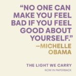 Michelle Obama Instagram - Sometimes we need a few words of encouragement to help us get through the week. So I figured I’d share a few from #TheLightWeCarry to uplift you on your journey. And I’d love to hear from you, too — what’s the best piece of advice you’ve received over the years?