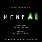 Robert Downey Jr. Instagram - I am making my Broadway debut in the new play MCNEAL at Lincoln Center Theater! I knew I wanted to do Ayad’s new play before I was done reading it, then hearing Bart would be directing at the Beaumont theater sealed the deal. It’s been 40 years since I was last on “the boards”, but hopefully I’ll knock the dust off quick. MCNEAL is a timely and important story about the future of creatives, and I intend to do it justice. /// The strictly limited engagement begins September 5 at @lctheater , and you can get tickets starting Tuesday, May 21 at 12pm ET by visiting LCT.org #McNealBway