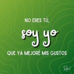 Roxana Castellanos Instagram - No eres tú, soy yo que ya mejoré mis gustos 😎 #Frase #frasesinspiradoras #love