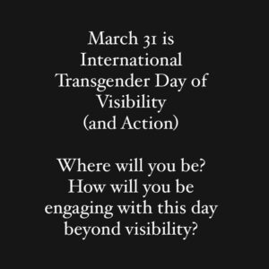 Sara Ramirez Instagram - Black background w/white font that reads: “March 31 is International Transgender Day of Visibility (and Action). Where will you be? How will you be engaging with this day beyond visibility?”
.
We are living in a time where more visibility for Trans community doesn’t just create important conversations, it creates increased violence toward trans and non-binary people - in particular Black and Brown queer and trans community. On this #ITDOV #TDOV we must challenge systems beyond visibility. We must not only raise awareness, but take action; build power within queer/trans community, strategize for community care and mutual aid, push back against policies and bills that are attempting to “eradicate” trans and non-binary/gender non-conforming people (tgnc) - with the goal of changing the material conditions of tgnc folx’ lives for the better and protecting tgnc community’s rights to healthcare/housing/food security/jobs/education/voting.

There will be school walk outs, protests, marches and celebrations all over the US and globe. For more info on one, of many, youth led actions in the US please check the link in my bio. This movement is multi-generational; without tgnc youth, without the tgnc adults and elders who paved the way for us to march/protest- who have built community/safety structures to support actions- the movement is incomplete. We must come together in solidarity, raise our voices and let the people who work FOR US know that TGNC people exist and aren’t going anywhere. 

Without eradication of white supremacy and anti-Blackness (in all its forms), and inclusion of disability and immigration justice, our movement is incomplete.

TGNC people have always been here, since the beginning of recorded history, and we will always be here. We make the world a more beautiful and vibrant place. Join the movement for liberation today, beyond #ITDOV, and know you’re not alone. Sending love to my beloved queer and tgnc community.

Some trans led orgs to support in NYC starting today:

@blacktransliberation 
@forthegworls
@blacktranstravelfund 
@blacktransfund 
@theokraproject 
@btfacollective 
@translawcenter 
@officialblmp 
@tgncbridges4life 
@transasylias 
@citgny