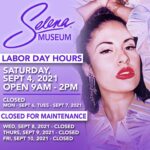 Selena Quintanilla Instagram - ✨SELENA MUSEUM HOLIDAY HOURS✨ Labor Day hours - Saturday, Sept. 4th 9AM - 2PM • Closed Sept. 6th-10th for maintenance. | ✨SELENA MUSEO DÍA LABORAL HORARIOS✨ - Sábado, 4 de Septiembre 9AM - 2PM • Cerrado 6 de Septiembre hasta el 10 de Septiembre por mantenimiento.