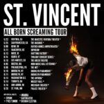 St. Vincent Instagram - All Born Screaming Tour. Tickets are on sale Friday, April 5th at 10am local time.   5/22/24 Ventura, CA The Majestic Ventura Theater with @momma.band   5/25/24 San Francisco, CA The Masonic with @momma.band   8/8/24 Bend, OR Hayden Homes Amphitheater with special guest @spoontheband   8/11/24 Vancouver, BC Orpheum with @eartheater   8/13/24 Boise, ID Knitting Factory with @eartheater   8/14/24 Ogden, UT Twilight Concert Series with @eartheater   8/16/24 Los Angeles, CA The Greek Theatre   9/5/24 Boston, MA MGM Music Hall at Fenway with @yvestumor   9/6/24 Philadelphia, PA The Met with @yvestumor   9/10/24 Brooklyn, NY Brooklyn Paramount with @yvestumor   9/11/24 Brooklyn, NY Brooklyn Paramount with @yvestumor   9/13/24 Washington, D.C. The Anthem with @yvestumor   9/14/24 Toronto, ON Massey Hall with @dorianelectra    9/16/24 Ann Arbor, MI Michigan, Theater with @dorianelectra    9/20/24 St. Paul, MN  Palace Theater with @dorianelectra