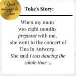 Tina Turner Instagram – What an incredible story from Toke from Belgium: “When my mum was eight months pregnant with me, she went to the concert of Tina in Antwerp. She said I was dancing the whole time. Finally, when I was 22 my mum and I went together to the concert in Antwerp – I was almost eight months pregnant of my own daughter. It was a special moment for me and my mum to share it again!” Dear fans, if you haven’t yet sent in your story, you still have time. It’s easy: Go to www.tina-turner.rocks, upload your story and a photo and enter the competition for one Limited Edition of “That’s My Life”. I look forward to reading your message!