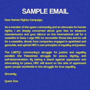Angelica Ross Instagram - Email @humanrightscampaign to demand they divest from genocide, call for an immediate and permanent ceasefire in Gaza, and remind them that there is no queer liberation for some without queer liberation for all! 🏳️‍🌈🏳️‍⚧️

Sample email text below 👇 

As a member of the queer community and an advocate for human rights, I am deeply concerned about your ties to weapons manufacturers and your silence on the international call for a ceasefire in Gaza. 

I urge HRC to reconsider those ties and to call for a ceasefire, divest from companies engaged in apartheid and genocide, and uphold HRC’s own principles of equality and justice.

The LGBTQ  community’s struggle for justice and equality parallels the Palestinian struggle for liberation. It is our duty as queer people to stand for the humanity of LGBTQ  Palestinians, who are being massacred in Israeli airstrikes regardless of gender or sexuality. 

By standing against oppression, advocating for peace, and recognizing the humanity of all Palestinians, HRC will be standing on the side of oppressed queer people worldwide in the struggle for true equality.