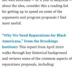 Anna Konkle Instagram – Michael Gee wrote this incredible piece for Harvard Business Review (I donno, some college in Boston?!?) describing arguments made in the case of reparations:

“Why We Need Reparations for Black Americans,” from the Brookings Institute

From Here to Equality, by William Darity and A. Kristen Mullen

“What Is Owed,” New York Times Magazine essay by Nikole Hannah-Jones

“The Case for Reparations,” The Atlantic essay by Ta-Nehisi Coates

Google it. Click on it. Read it. Take action by going to link in my bio which will bring you to ACLU site with instructions on emailing your house rep in support of HR 40. Which is apparently stalled but Aclu is still calling upon us to push it forward. And then we do more.