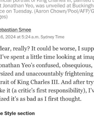 Annabel Crabb Instagram - So much commentary around this week about the King’s new portrait by Jonathan Yeo… this one, by the @washingtonpost’s @sebastian.smee, made me laugh out loud … “unaccountably frightening” 😂😂😂 (swipe for highlights)
Smee is the reason I subscribe to the Washington Post - and his Insta feed is a treasure trove of insight into beautiful and surprising works. 
Personally, I reckon the painting’s colour scheme is an INCREDIBLY bold direction for a subject who once mused aloud upon his longing be a sanitary product. Maybe the whole thing is an epic troll by Big Tampax? Sorry, I made this high art discussion yucky didn’t I. As you were. But give the Smee a follow, ya won’t regret it.