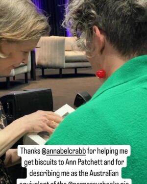 Annabel Crabb Instagram - Okay. I knew that Ann Patchett of @parnassusbooks would be a fun person to interview because like anyone who’s read her books and essays, I know that she is observant and smart and powered by decency. But wow. She really exhibited a turn of speed last night and interviewing her was like being on a very powerful motorbike, not always sure of who’s driving but not caring because the EXHILARATION is so intense. So many funny moments. Also I got heckled by my Dad from the audience … not a first for me, but a first for the @sydwritersfest audience and - I’m pretty confident - a first for Patchett. (I asked what it was that made her sure even from her early 20s that she didn’t want to have children and she paused for about TEN SECONDS and I thought oh god is she going to tell me to get knotted and then Dad yells “Ya don’t have to answer that” from the front row. Then she unspools just such a rousing, intimate, funny, scorching set of insights I could have, I don’t know, cheered or kissed her and anyway it was superb and thanks for your assistance Pop Crabb. He’s coming the Great Debate tonight at Town Hall too so stand by for more banana skins to be thrown in my oratorical path).
But also the best thing was sitting next to this fabulous visiting American writer and seeing her respond to the always smart and funny and optimistic Uncle Michael West welcoming us to Gadigal land. The spine chilling performance by @jazzmoney_______ whose poetry hit the note of our times; uncertainty, fear, powerlessness, yet unaccountably stained with hope we can’t wash out. Also, watching Ann Patchett witness an Arts minister @jgnswmlc declare that this state will not tolerate book banning in any circumstance. And then afterwards @jetlagmama materializes with her collection of biscuits she has iced as various Patchett book covers and my other friend @kristy_reads who named her cat after Ann. Ann: “Well I do know a person who named their dog Patchett, so now I have a dog AND a cat! Can a ferret be far away?”
Anyway … well, in dark times it felt like a good night. There are so many good things on at the festival - get along if you’re able to.
