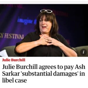 Ash Sarkar Instagram - AT LAST THE TRUTH IS OUT THERE!!!

Last December, Julie Burchill made defamatory, racist and misogynist comments about me. After legal action, she has apologised in full for these untrue and abusive statements. 

It feels so good to finally lift the lid on what went on. The abuse and harassment was incessant, and it had a really severe impact on my mental health. But that doesn’t make me - or anyone else - weak. It makes us human. Nobody can, and nobody should, put up with that level of violent speech and rhetoric. 

But we can fight back. And we can win!
